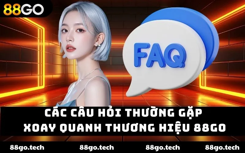 Các câu hỏi thường gặp xoay quanh thương hiệu 88GO