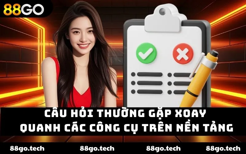 Câu hỏi thường gặp xoay quanh các công cụ trên nền tảng