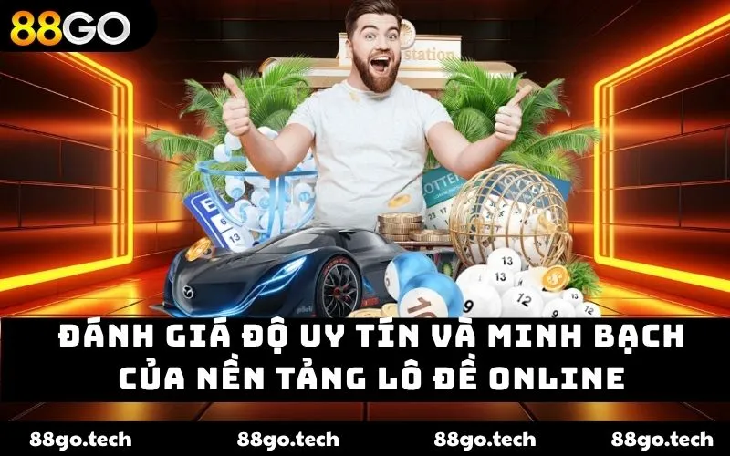 Đánh giá độ uy tín và minh bạch của nền tảng lô đề online