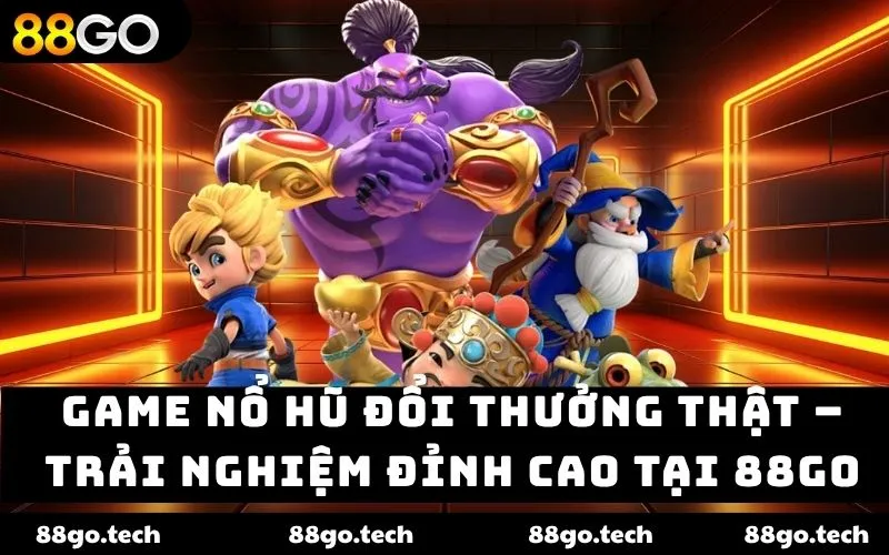 game nổ hũ đổi thưởng thật 88GO