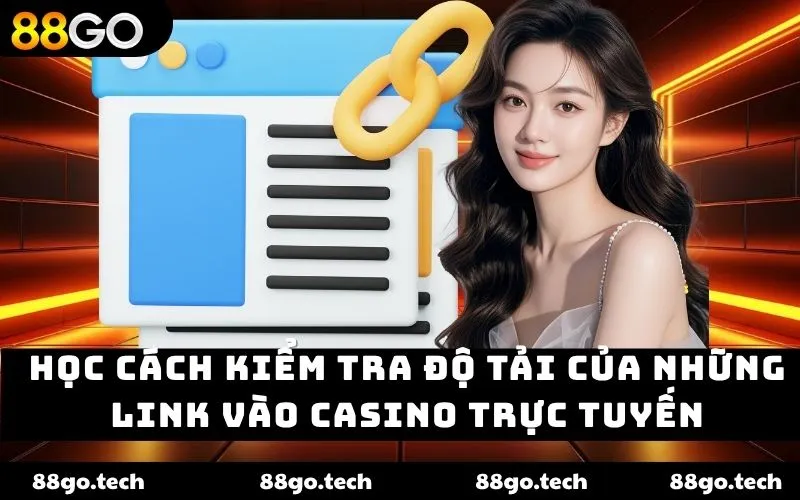 Học cách kiểm tra độ tải của những link vào casino trực tuyến