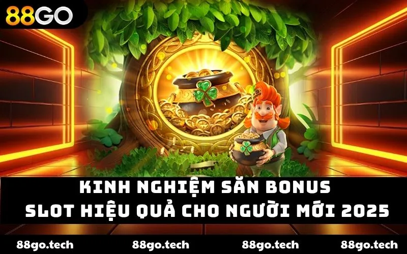 Kinh Nghiệm Săn Bonus Slot Hiệu Quả Cho Người Mới 2025