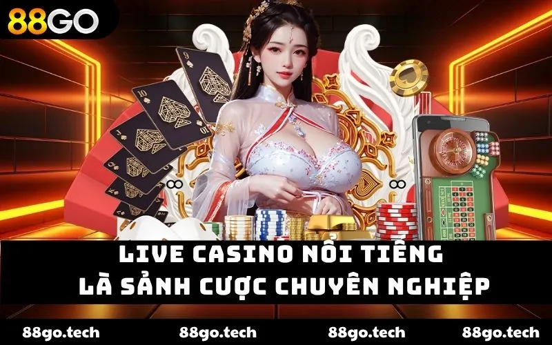 Live casino nổi tiếng là sảnh cược chuyên nghiệp