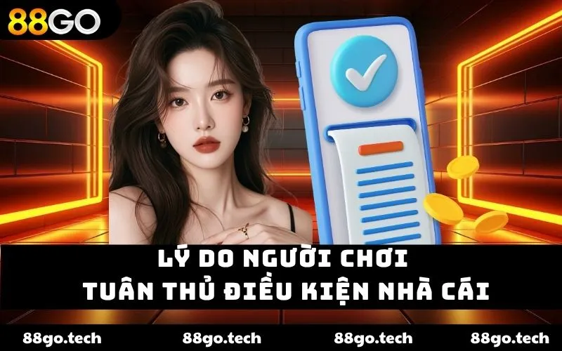 Lý do người chơi tuân thủ điều kiện nhà cái