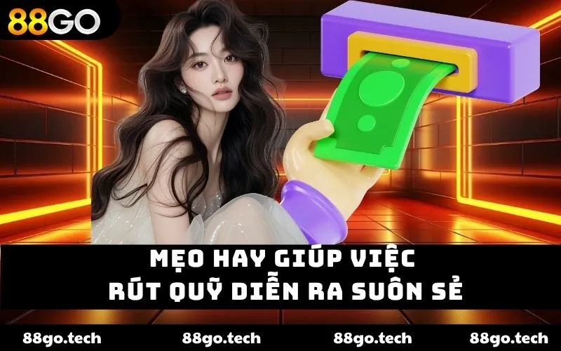 Mẹo hay giúp việc rút quỹ diễn ra suôn sẻ