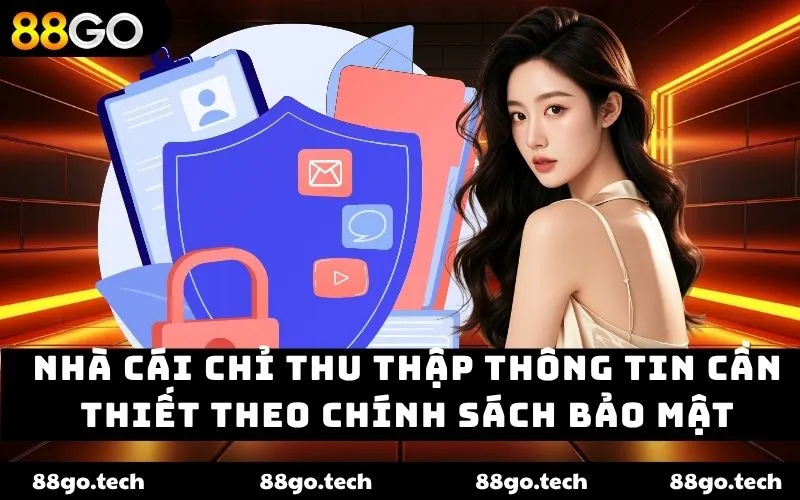 Nhà cái chỉ thu thập thông tin cần thiết theo chính sách bảo mật