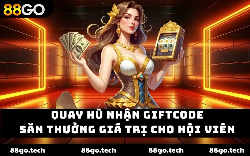 Quay hũ nhận giftcode 88GO