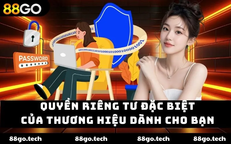 Quyền riêng tư đặc biệt của thương hiệu dành cho bạn
