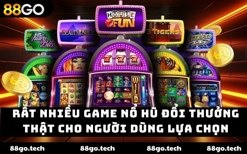 Rất nhiều game nổ hũ đổi thưởng thật cho người dùng lựa chọn