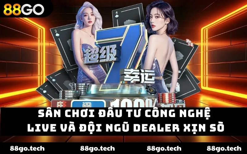 Sân chơi đầu tư công nghệ live và đội ngũ dealer xịn sò