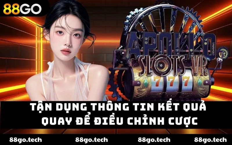 Tận dụng thông tin kết quả quay để điều chỉnh cược Tận dụng thông tin kết quả quay để điều chỉnh cược
