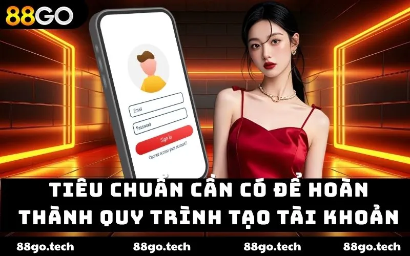 Tiêu chuẩn cần có để hoàn thành quy trình tạo tài khoản