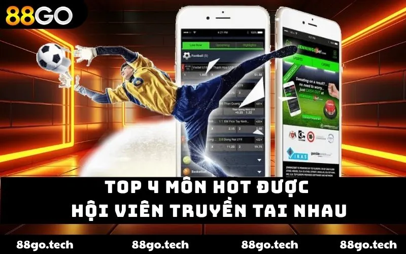Top 4 môn hot được hội viên truyền tai nhau