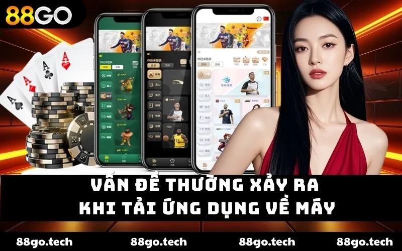 Vấn đề thường xảy ra khi tải ứng dụng về máy